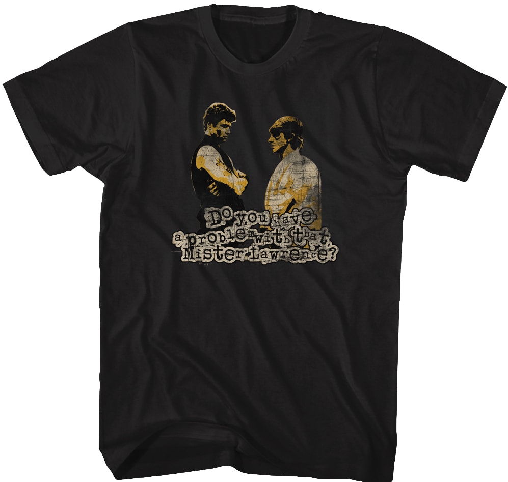 Do You Have A Problem With That Karate Kid T-Shirt