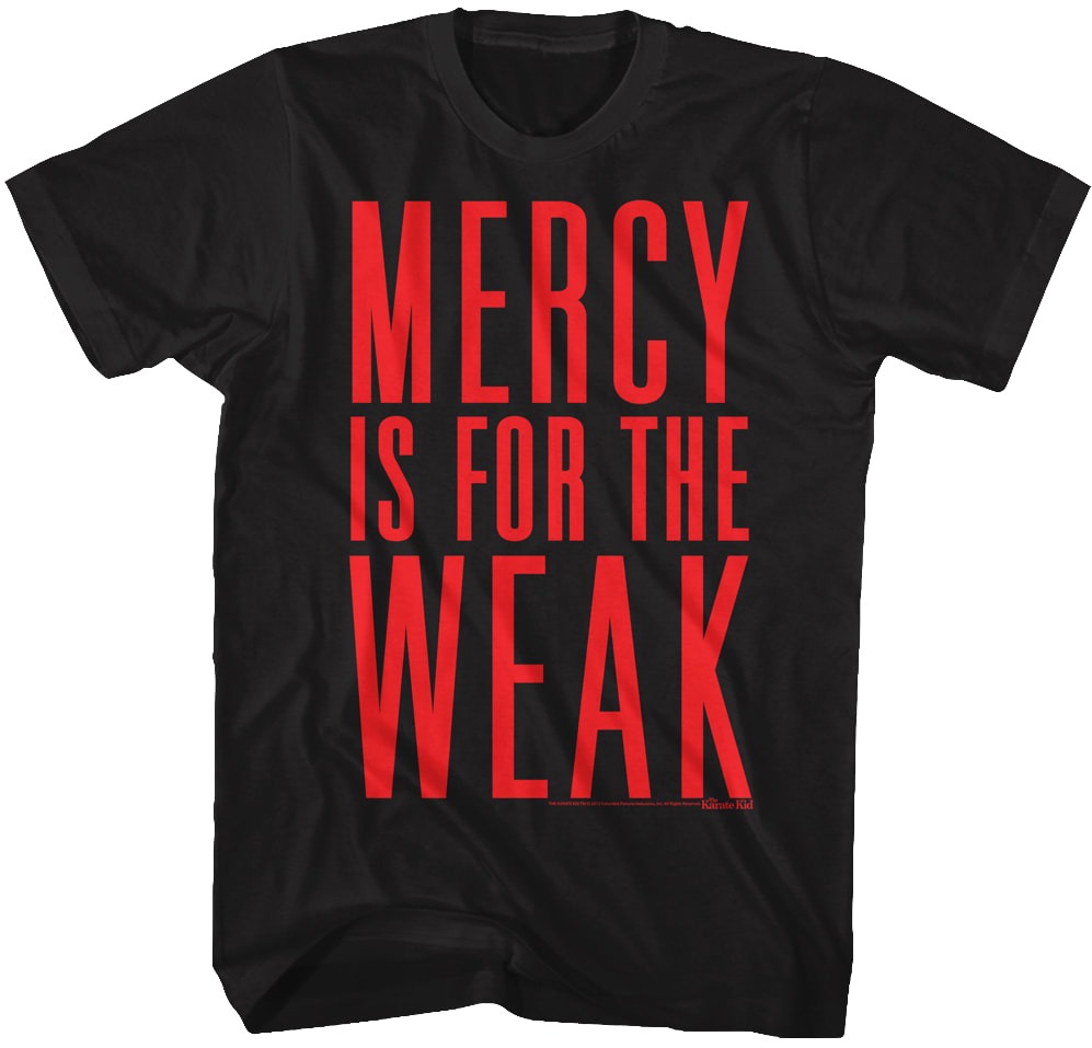 Mercy Is For The Weak Karate Kid T-Shirt