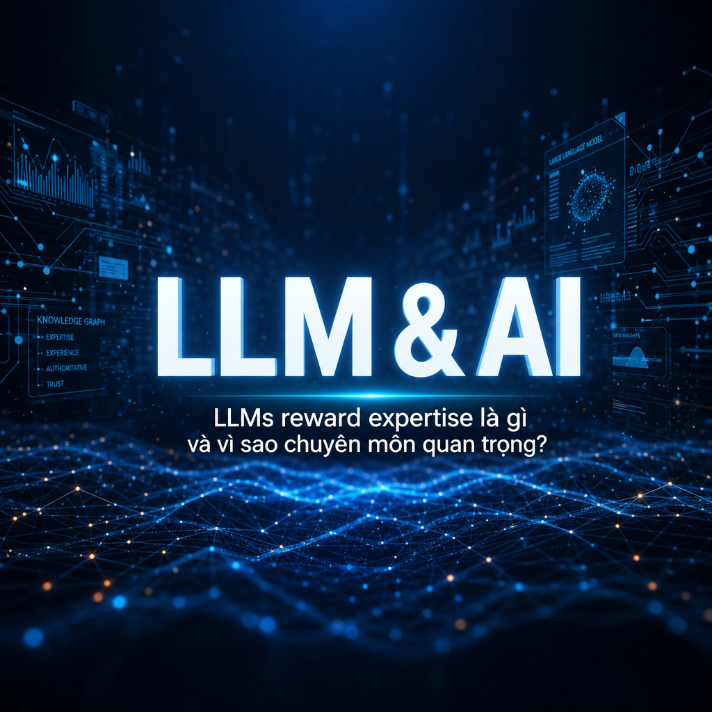 LLMs reward expertise là gì và vì sao chuyên môn quan trọng?