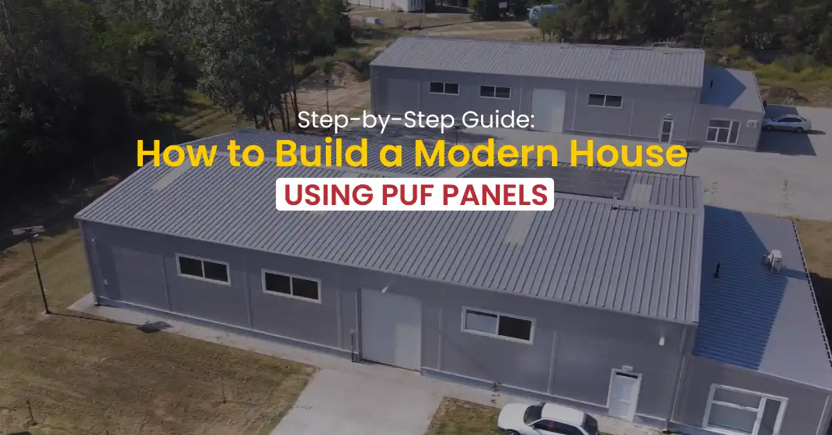 Step-by-Step Guide: How to Build a Modern House Using PUF Panels