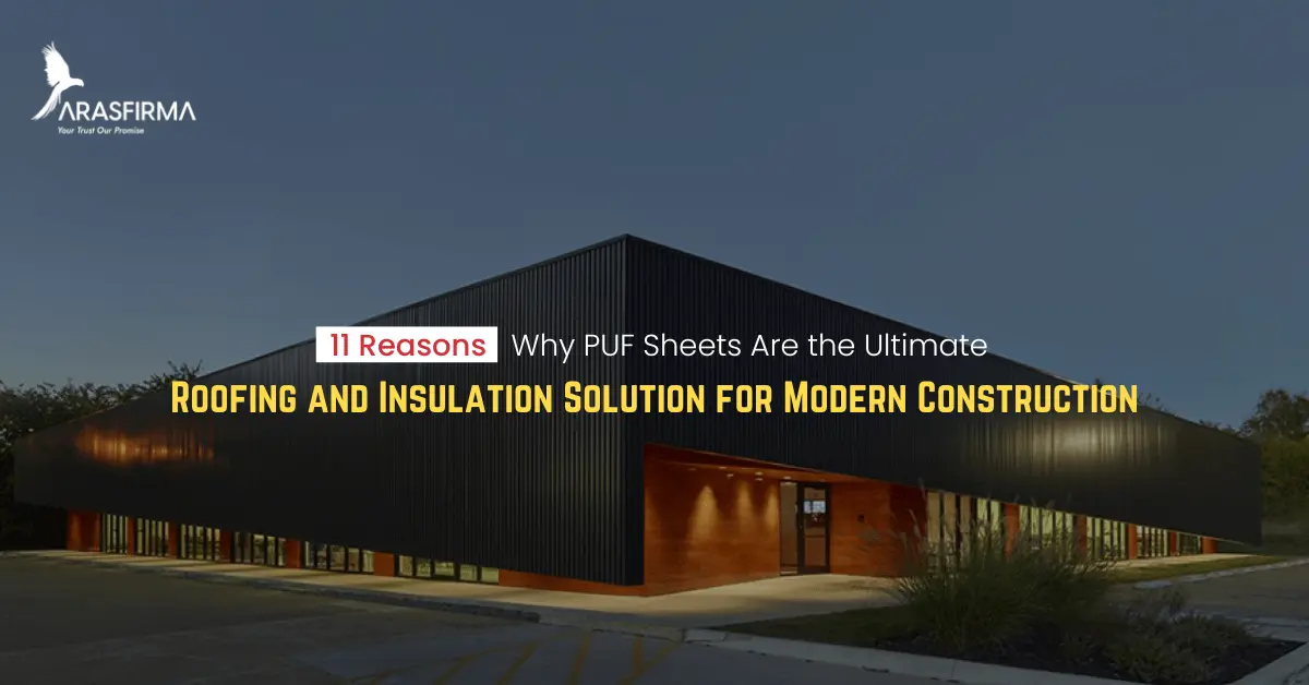 11 Reasons Why PUF Sheets Are the Ultimate Roofing and Insulation Solution for Modern Construction