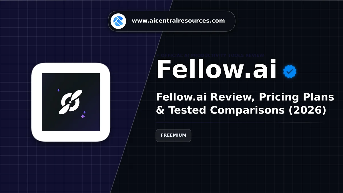 Fellow.ai Review, Pricing Plans & Tested Comparisons (2026) - AI Central Resources