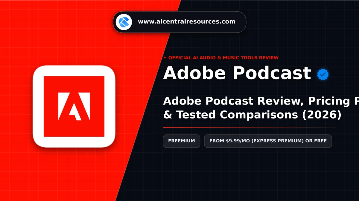 Adobe Podcast Review, Pricing Plans & Tested Comparisons (2026) - AI Central Resources