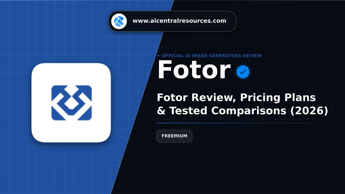 Fotor Review & Verification Card - AI Central Resources Fotor Review, Pricing Plans & Tested Comparisons (2026) - AI Central Resources
