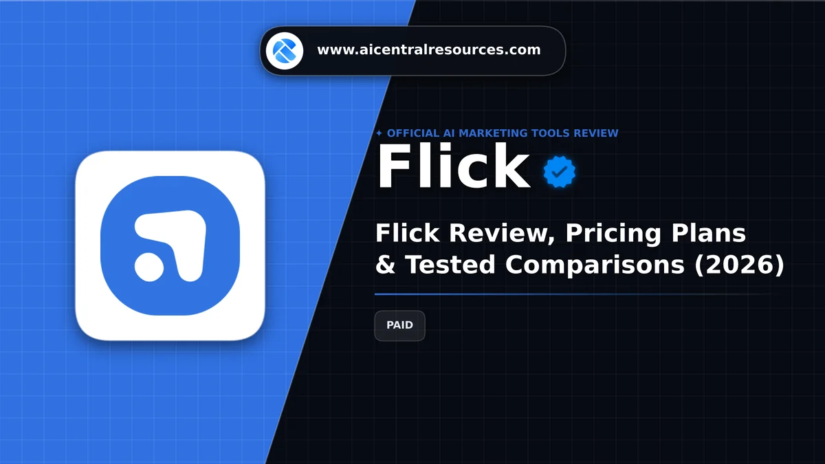 Flick Review & Verification Card - AI Central Resources Flick Review, Pricing Plans & Tested Comparisons (2026) - AI Central Resources