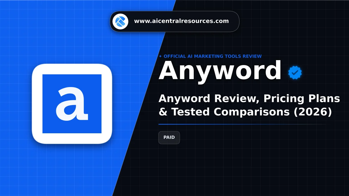 Anyword Review & Verification Card - AI Central Resources Anyword Review, Pricing Plans & Tested Comparisons (2026) - AI Central Resources