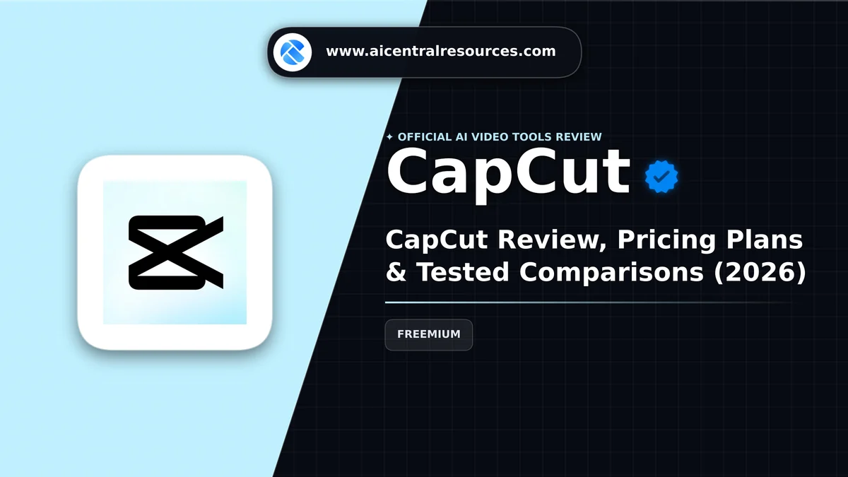 CapCut Review & Verification Card - AI Central Resources CapCut Review, Pricing Plans & Tested Comparisons (2026) - AI Central Resources