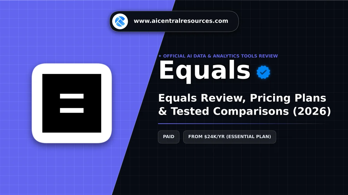 Equals Review & Verification Card - AI Central Resources Equals Review, Pricing Plans & Tested Comparisons (2026) - AI Central Resources