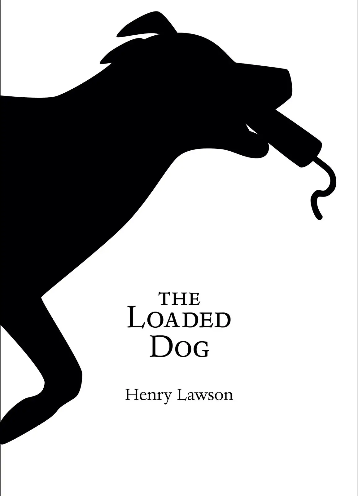 The Loaded Dog A Comical Tale by Henry Lawson