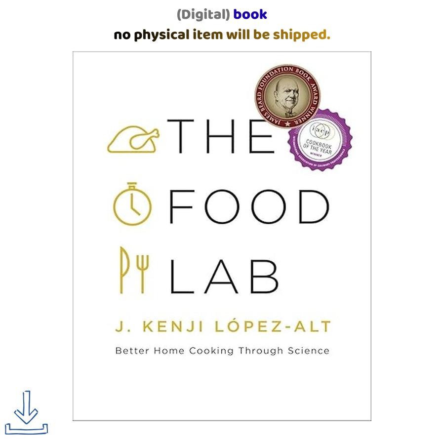 The Food Lab: Better Home Cooking Through Science, J. Kenji López-Alt 2015