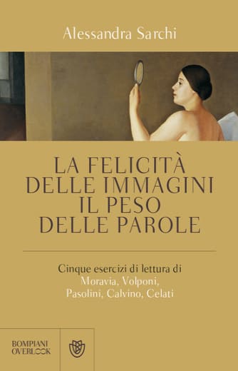 https://www.alfeobooks.com/La felicità delle immagini, il peso delle parole. Cinque esercizi di lettura di Moravia, Volponi, Pasolini, Calvino, Celati