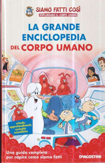 La grande enciclopedia del corpo umano. Siamo fatti così. Esplorando il corpo umano