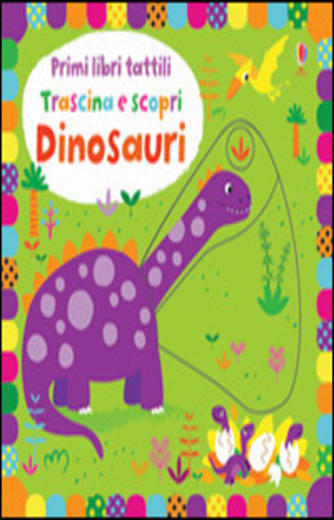 https://alfeobooks.com/Dinosauri. Trascina e scopri. Primi libri tattili. Ediz. illustrata