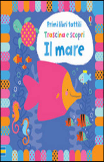 https://alfeobooks.com/Il mare. Trascina e scopri. Primi libri tattili. Ediz. illustrata