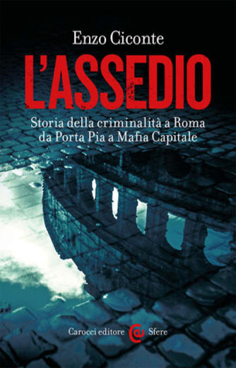 https://www.alfeobooks.com/L'assedio. Storia della criminalità a Roma da Porta Pia a Mafia capitale