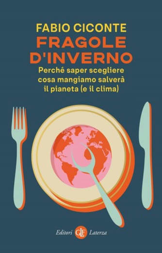 Fragole d'inverno. Perché saper scegliere cosa mangiamo salverà il pianeta (e il clima)