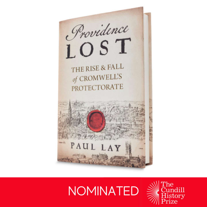 Paul Lay Shortlisted for The Cundill History Prize 2020 for 'Providence Lost: the Rise & Fall of Cromwell's Protectorate'