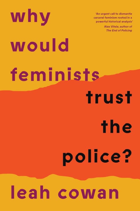 WHY WOULD FEMINISTS TRUST THE POLICE?