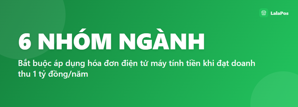6 NHÓM NGÀNH — Bắt buộc áp dụng hóa đơn điện tử máy tính tiền khi đạt doanh thu 1 tỷ đồng/năm