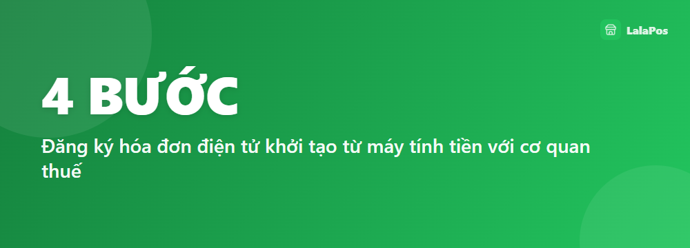 4 BƯỚC — Đăng ký hóa đơn điện tử khởi tạo từ máy tính tiền với cơ quan thuế