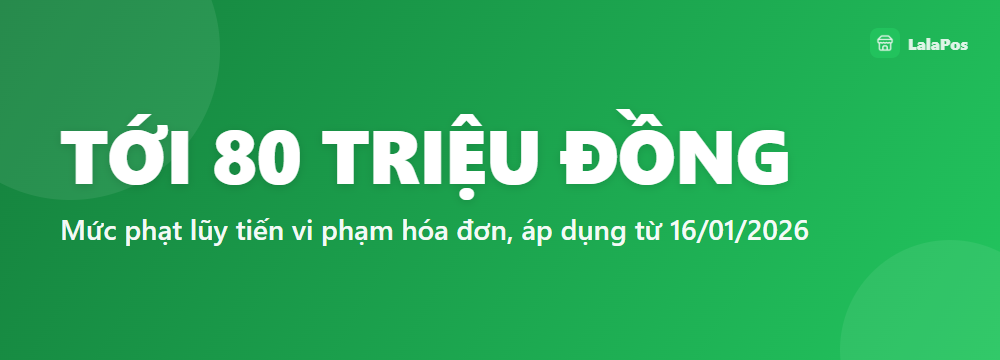 TỚI 80 TRIỆU ĐỒNG — Mức phạt lũy tiến vi phạm hóa đơn, áp dụng từ 16/01/2026