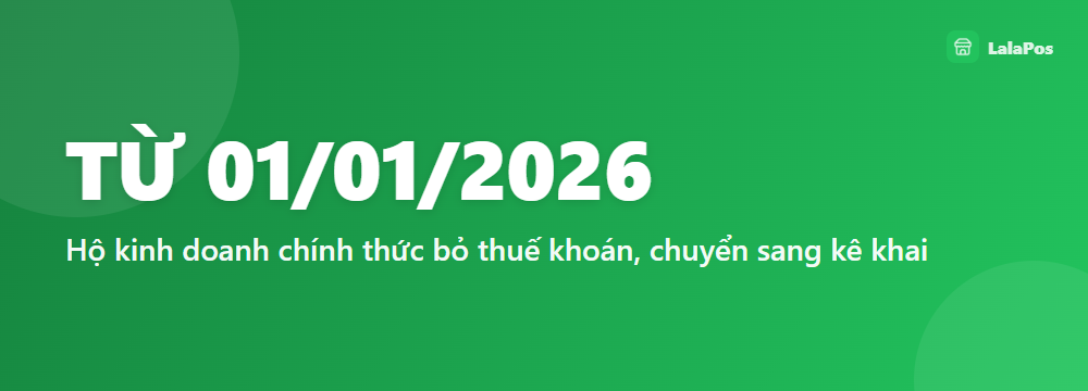 TỪ 01/01/2026 — Hộ kinh doanh chính thức bỏ thuế khoán, chuyển sang kê khai
