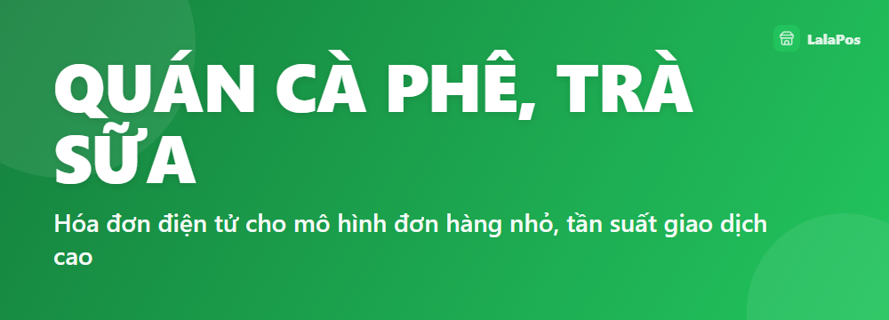 QUÁN CÀ PHÊ, TRÀ SỮA — Hóa đơn điện tử cho mô hình đơn hàng nhỏ, tần suất giao dịch cao