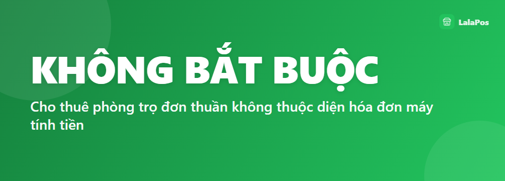 KHÔNG BẮT BUỘC — Cho thuê phòng trọ đơn thuần không thuộc diện hóa đơn máy tính tiền