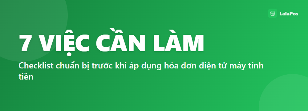 7 VIỆC CẦN LÀM — Checklist chuẩn bị trước khi áp dụng hóa đơn điện tử máy tính tiền