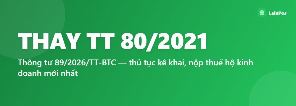 THAY TT 80/2021 — Thông tư 89/2026/TT-BTC — thủ tục kê khai, nộp thuế hộ kinh doanh mới nhất