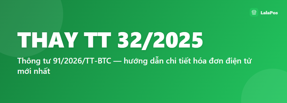 THAY TT 32/2025 — Thông tư 91/2026/TT-BTC — hướng dẫn chi tiết hóa đơn điện tử mới nhất