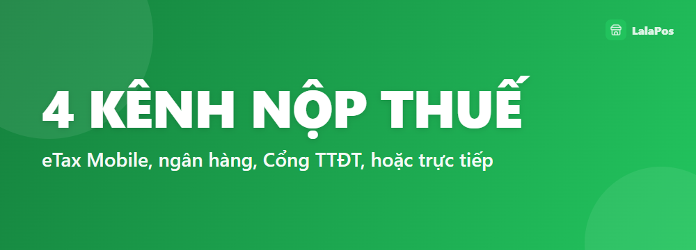 4 KÊNH NỘP THUẾ — eTax Mobile, ngân hàng, Cổng TTĐT, hoặc trực tiếp