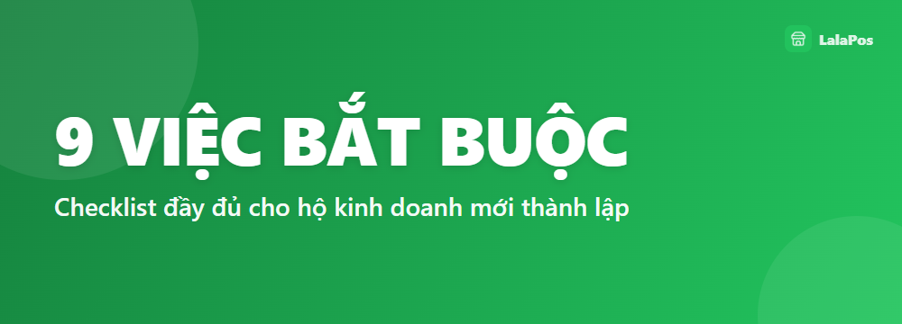 9 VIỆC BẮT BUỘC — Checklist đầy đủ cho hộ kinh doanh mới thành lập