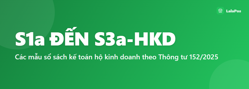 S1a ĐẾN S3a-HKD — Các mẫu sổ sách kế toán hộ kinh doanh theo Thông tư 152/2025