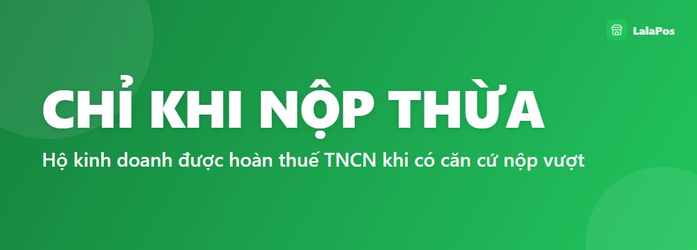 CHỈ KHI NỘP THỪA — Hộ kinh doanh được hoàn thuế TNCN khi có căn cứ nộp vượt