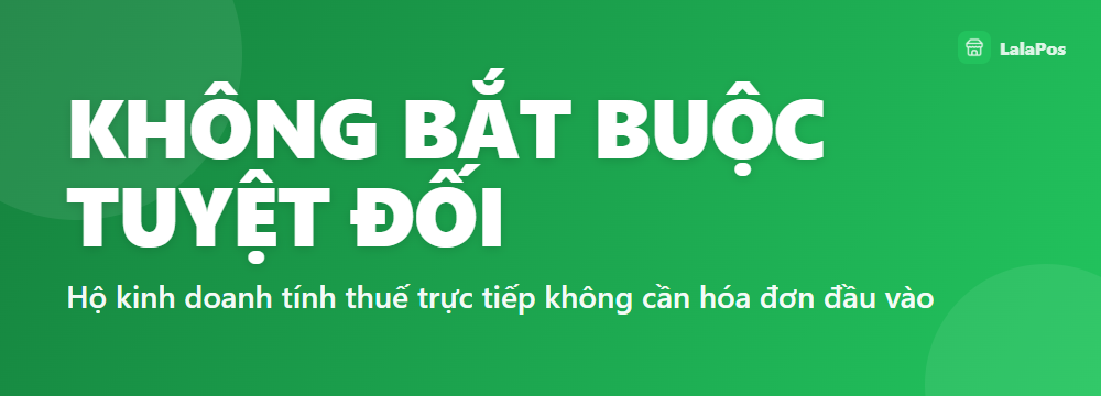 KHÔNG BẮT BUỘC TUYỆT ĐỐI — Hộ kinh doanh tính thuế trực tiếp không cần hóa đơn đầu vào