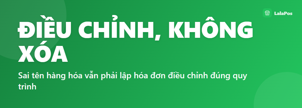 ĐIỀU CHỈNH, KHÔNG XÓA — Sai tên hàng hóa vẫn phải lập hóa đơn điều chỉnh đúng quy trình
