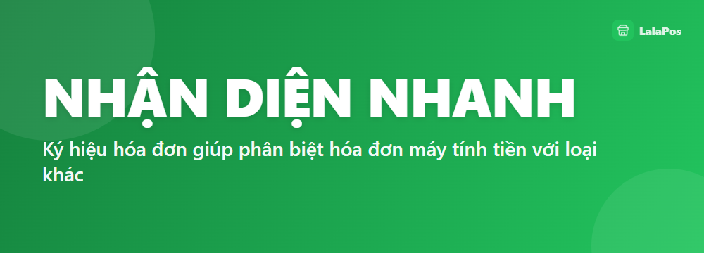 NHẬN DIỆN NHANH — Ký hiệu hóa đơn giúp phân biệt hóa đơn máy tính tiền với loại khác