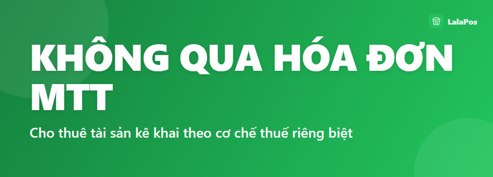 KHÔNG QUA HÓA ĐƠN MTT — Cho thuê tài sản kê khai theo cơ chế thuế riêng biệt
