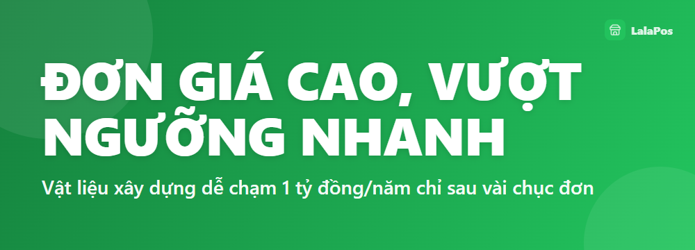 ĐƠN GIÁ CAO, VƯỢT NGƯỠNG NHANH — Vật liệu xây dựng dễ chạm 1 tỷ đồng/năm chỉ sau vài chục đơn