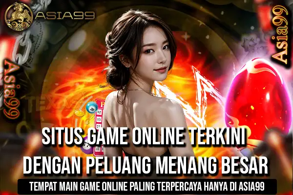 ASIA99 : Situs Game Online Terkini Dengan Peluang Menang Besar