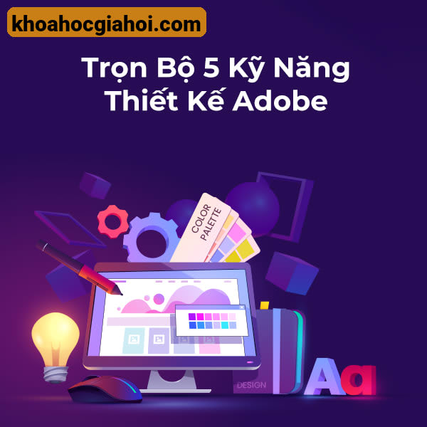Trọn Bộ 5 Kỹ Năng Thiết Kế Adobe