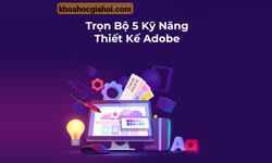 Trọn Bộ 5 Kỹ Năng Thiết Kế Adobe
