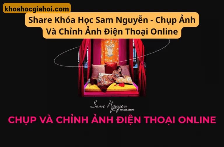 Chụp Ảnh Và Chỉnh Ảnh Điện Thoại Online Cùng Sam Nguyễn