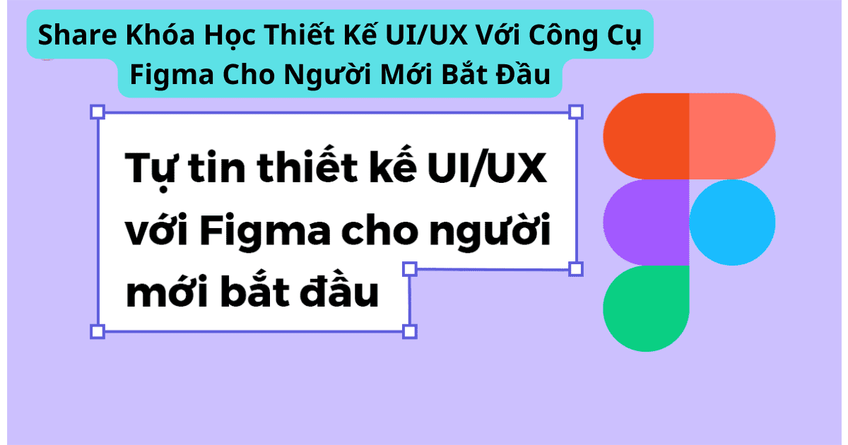 Share Khóa Học Thiết Kế UI-UX Với Công Cụ Figma Cho Người Mới Bắt Đầu
