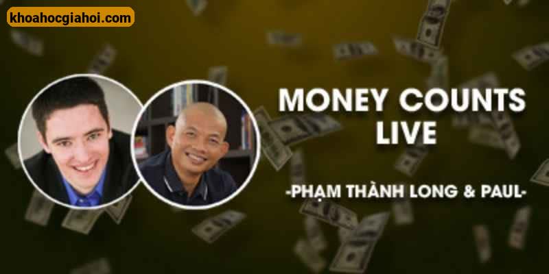Money Counts Live - Xây Dựng Hệ Thống Kiếm Tiền Trên Internet Cùng Phạm Thành Long