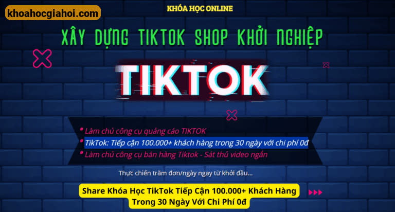 Khóa Học Tiktok Tiếp Cận 100.000+ Khách Hàng Trong 30 Ngày Với Chi Phí 0đ Cùng Cần Mạnh Linh