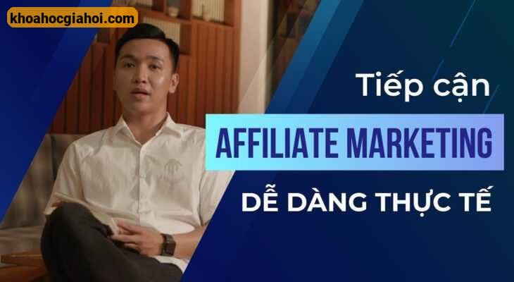 Khóa Học Tiếp Cận & Bắt Đầu Tạo Thu Nhập Tại Nhà Với Affiliate Marketing (Tiếp Thị Liên Kết)