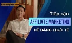 Khóa Học Tiếp Cận & Bắt Đầu Tạo Thu Nhập Tại Nhà Với Affiliate Marketing (tiếp Thị Liên Kết)
