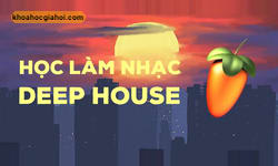 Học Làm Nhạc Deep House Với Fl Studio